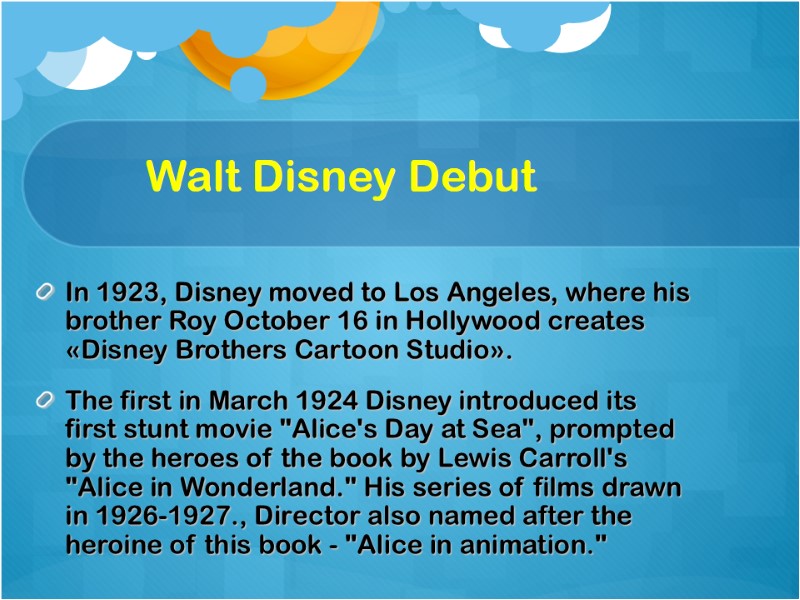 Walt Disney Debut In 1923, Disney moved to Los Angeles, where his brother Roy